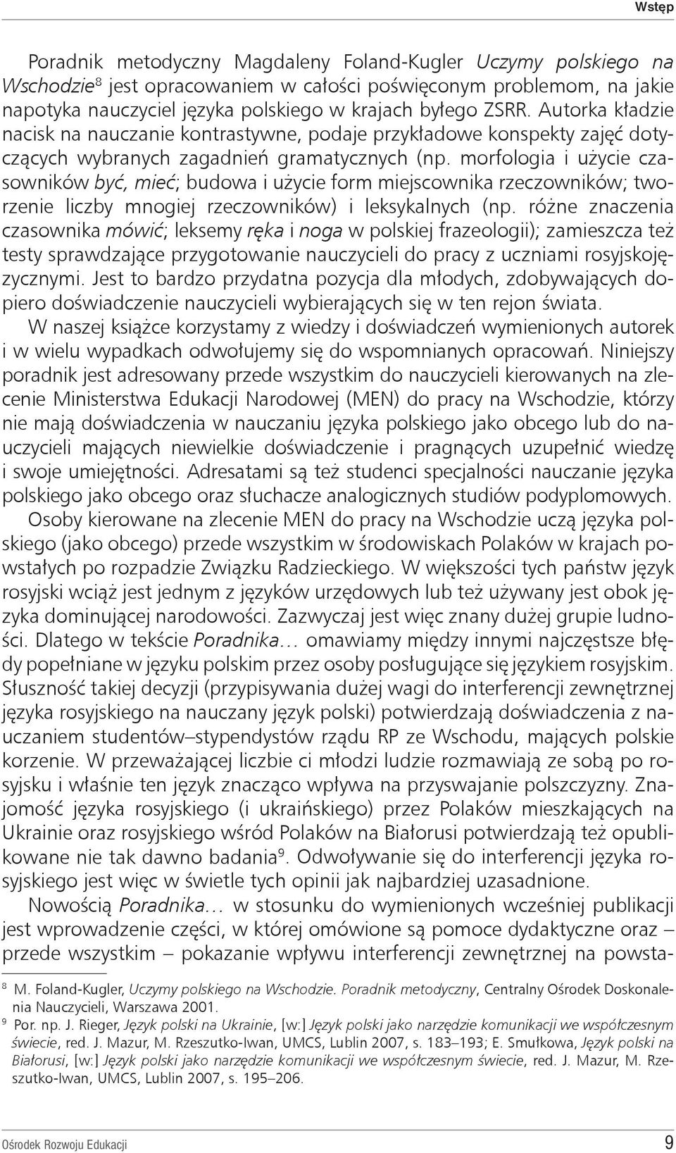 morfologia i użycie czasowników być, mieć; budowa i użycie form miejscownika rzeczowników; tworzenie liczby mnogiej rzeczowników) i leksykalnych (np.