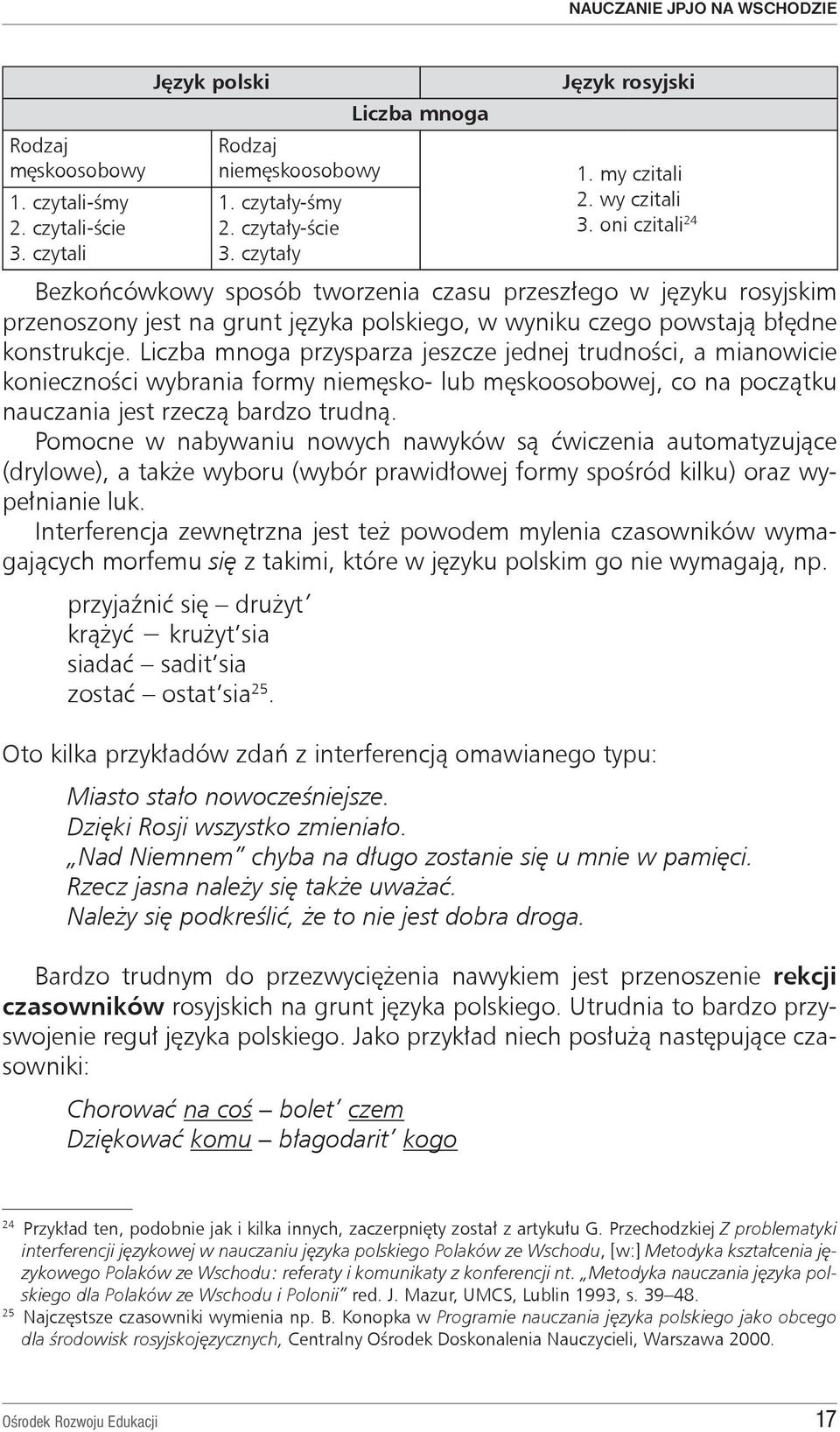 Liczba mnoga przysparza jeszcze jednej trudności, a mianowicie konieczności wybrania formy niemęsko- lub męskoosobowej, co na początku nauczania jest rzeczą bardzo trudną.