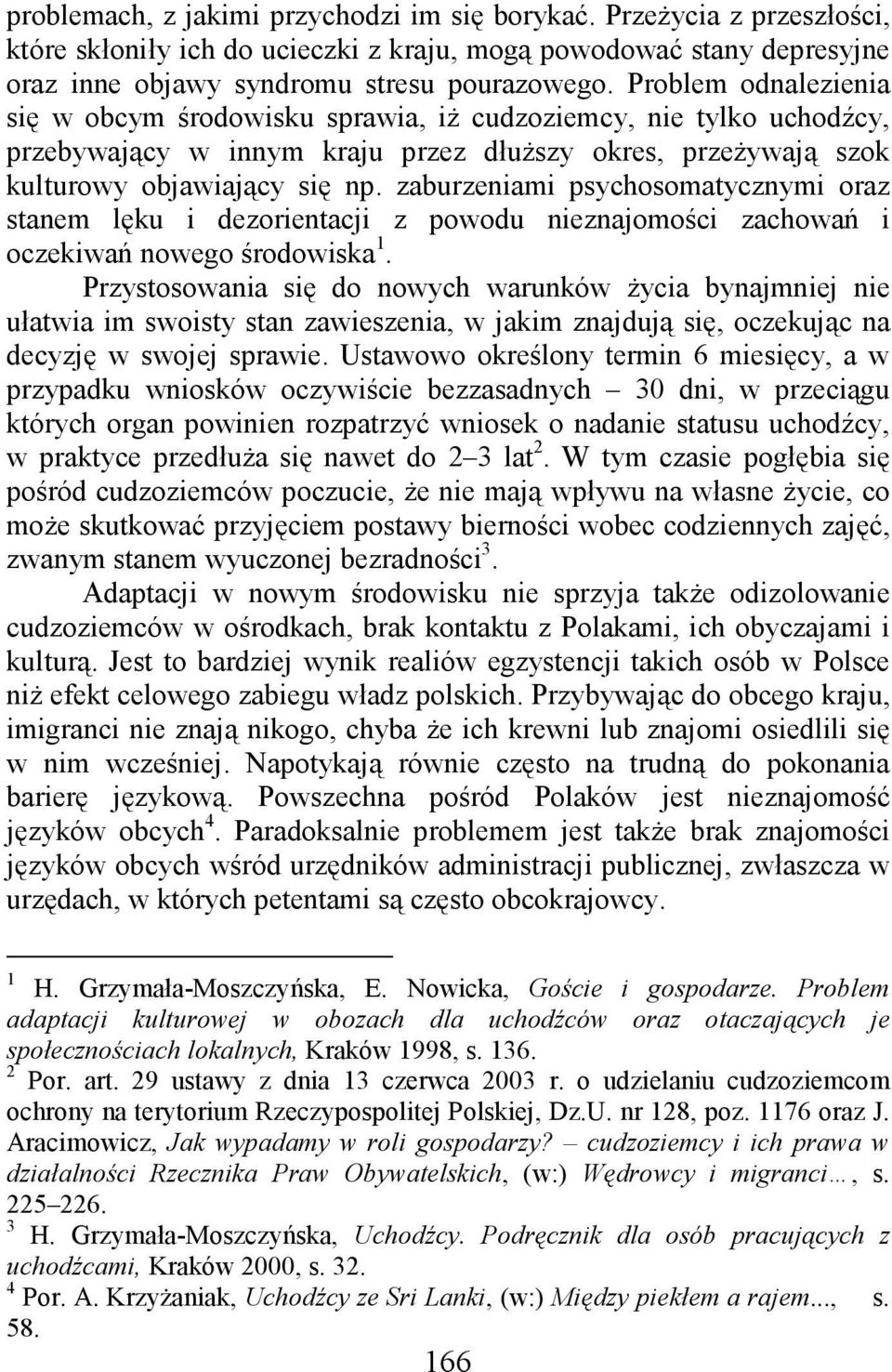 zaburzeniami psychosomatycznymi oraz stanem lęku i dezorientacji z powodu nieznajomości zachowań i oczekiwań nowego środowiska 1.