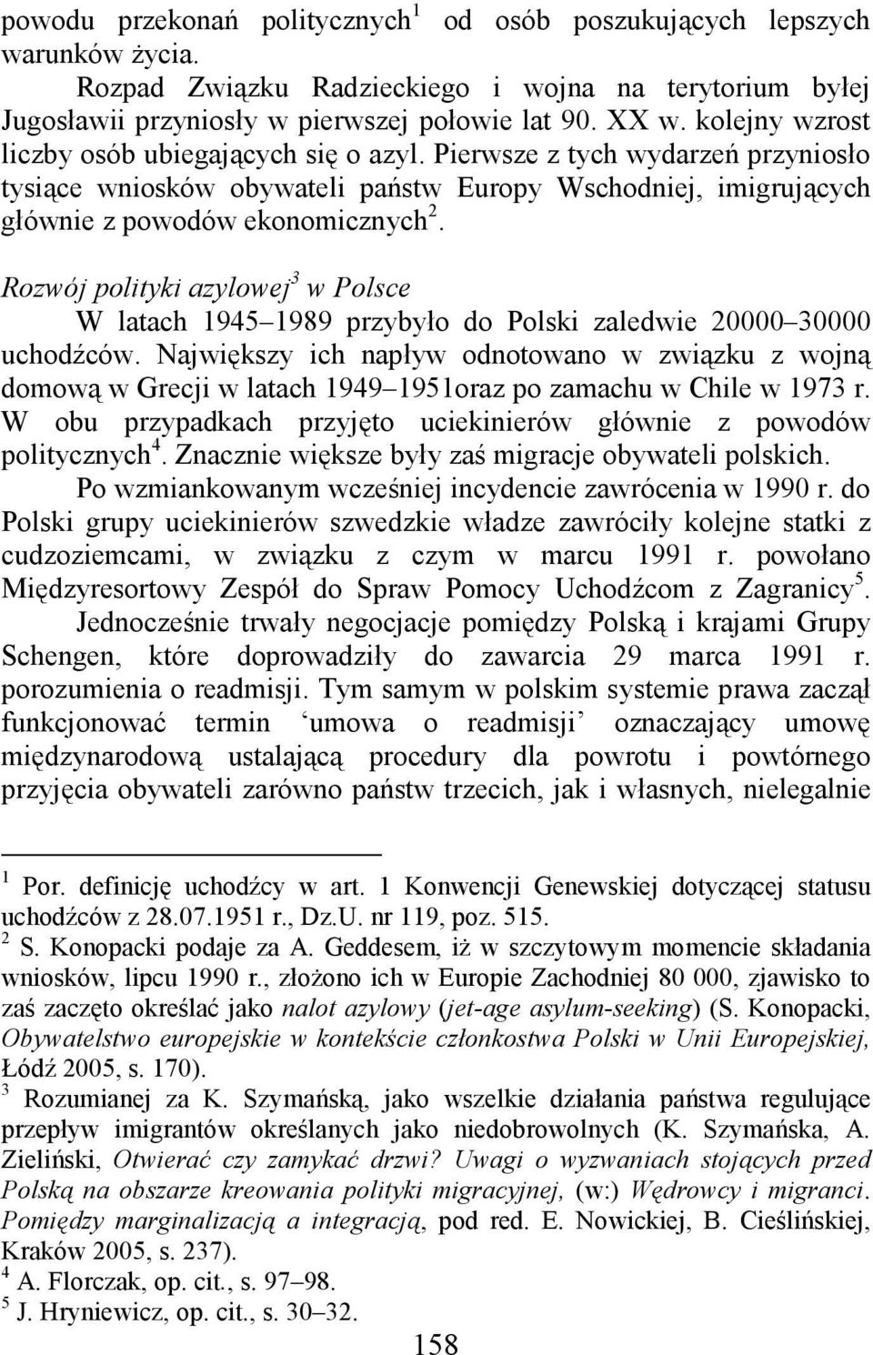 Rozwój polityki azylowej 3 w Polsce W latach 1945 1989 przybyło do Polski zaledwie 20000 30000 uchodźców.