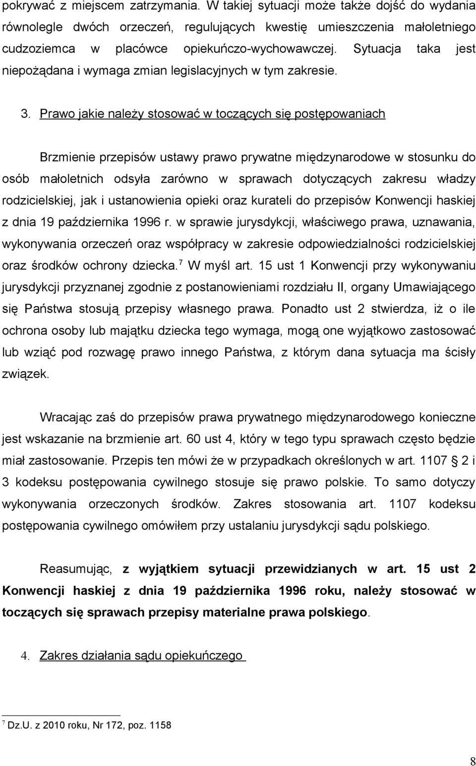 Prawo jakie należy stosować w toczących się postępowaniach Brzmienie przepisów ustawy prawo prywatne międzynarodowe w stosunku do osób małoletnich odsyła zarówno w sprawach dotyczących zakresu władzy