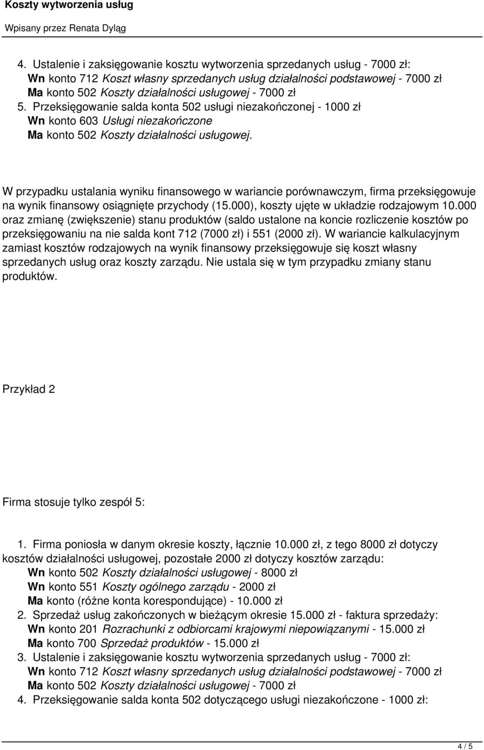 W przypadku ustalania wyniku finansowego w wariancie porównawczym, firma przeksięgowuje na wynik finansowy osiągnięte przychody (15.000), koszty ujęte w układzie rodzajowym 10.