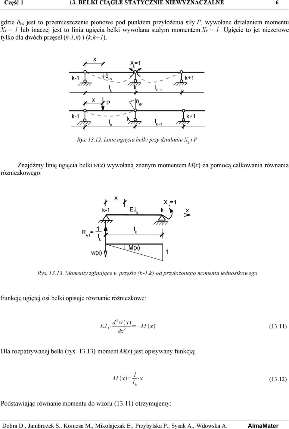 stałym momentem X =. Ugięcie to jet niezerowe tylo dla dwóch przęseł (-,) i (,). X = - δ P l l P δ P - l l Rys. 3.2.