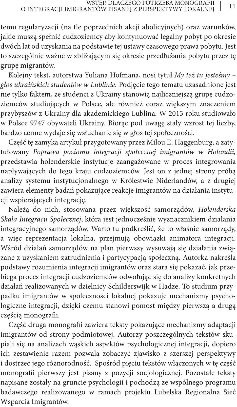 kontynuować legalny pobyt po okresie dwóch lat od uzyskania na podstawie tej ustawy czasowego prawa pobytu.