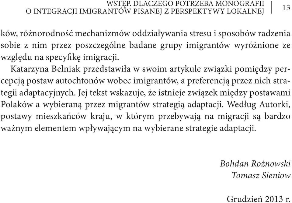 poszczególne badane grupy imigrantów wyróżnione ze względu na specyfikę imigracji.