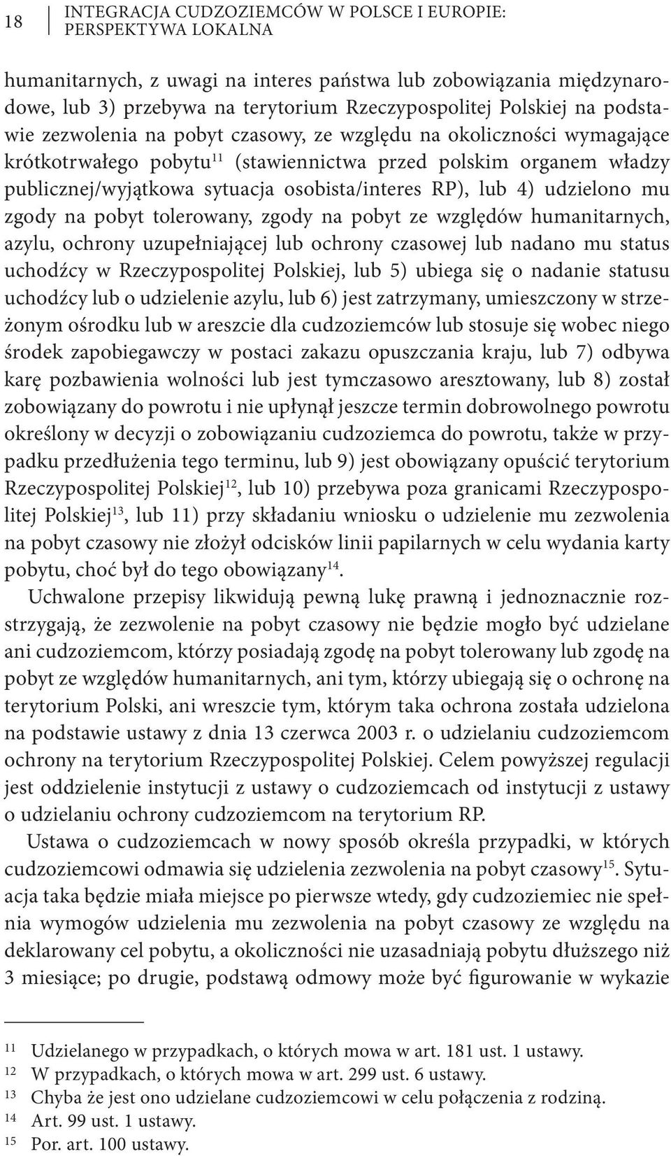 RP), lub 4) udzielono mu zgody na pobyt tolerowany, zgody na pobyt ze względów humanitarnych, azylu, ochrony uzupełniającej lub ochrony czasowej lub nadano mu status uchodźcy w Rzeczypospolitej