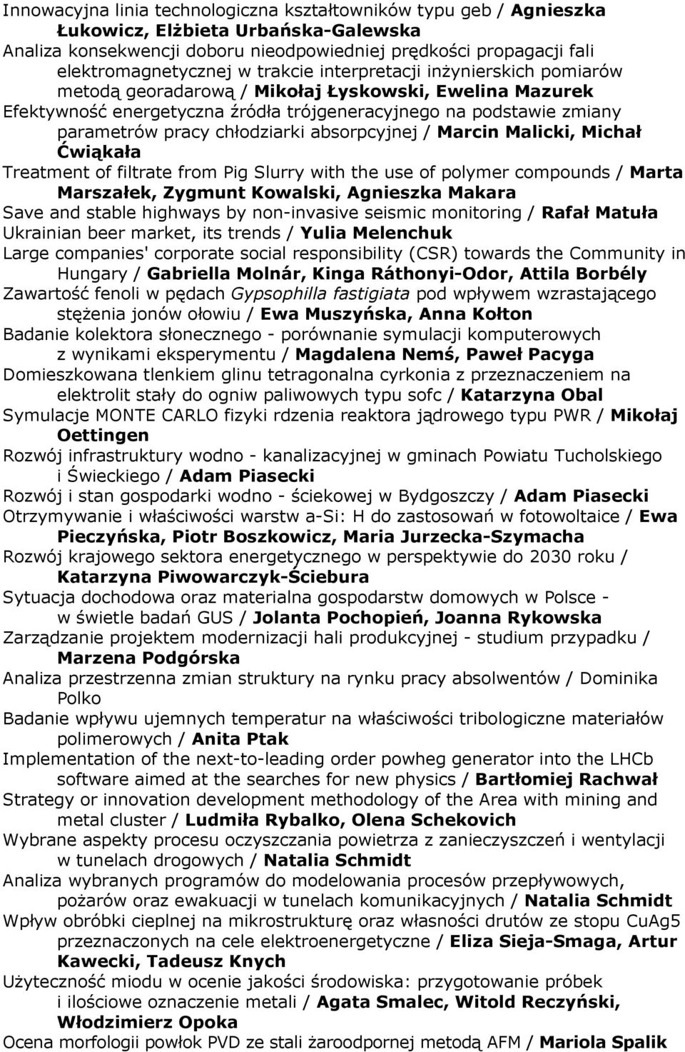 absorpcyjnej / Marcin Malicki, Michał Ćwiąkała Treatment of filtrate from Pig Slurry with the use of polymer compounds / Marta Marszałek, Zygmunt Kowalski, Agnieszka Makara Save and stable highways