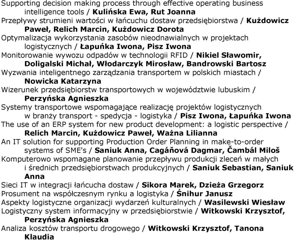 Nikiel Sławomir, Doligalski Michał, Włodarczyk Mirosław, Bandrowski Bartosz Wyzwania inteligentnego zarządzania transportem w polskich miastach / Nowicka Katarzyna Wizerunek przedsiębiorstw