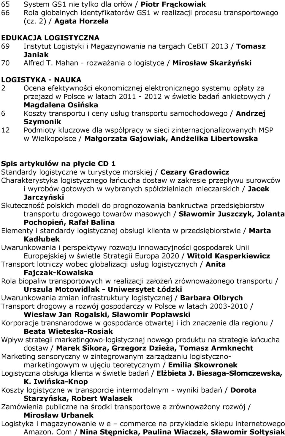 Mahan - rozważania o logistyce / Mirosław Skarżyński LOGISTYKA - NAUKA 2 Ocena efektywności ekonomicznej elektronicznego systemu opłaty za przejazd w Polsce w latach 2011-2012 w świetle badań