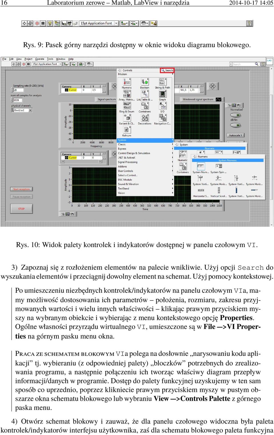 Po umieszczeniu niezbędnych kontrolek/indykatorów na panelu czołowym VIa, mamy możliwość dostosowania ich parametrów położenia, rozmiaru, zakresu przyjmowanych wartości i wielu innych właściwości