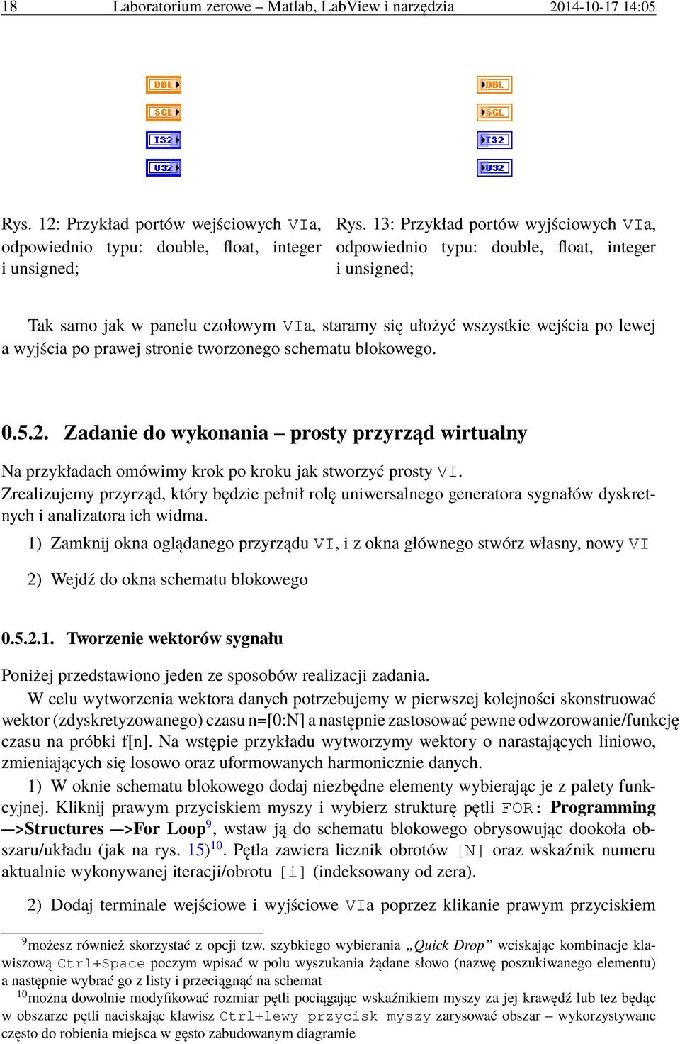 tworzonego schematu blokowego. 0.5.2. Zadanie do wykonania prosty przyrząd wirtualny Na przykładach omówimy krok po kroku jak stworzyć prosty VI.