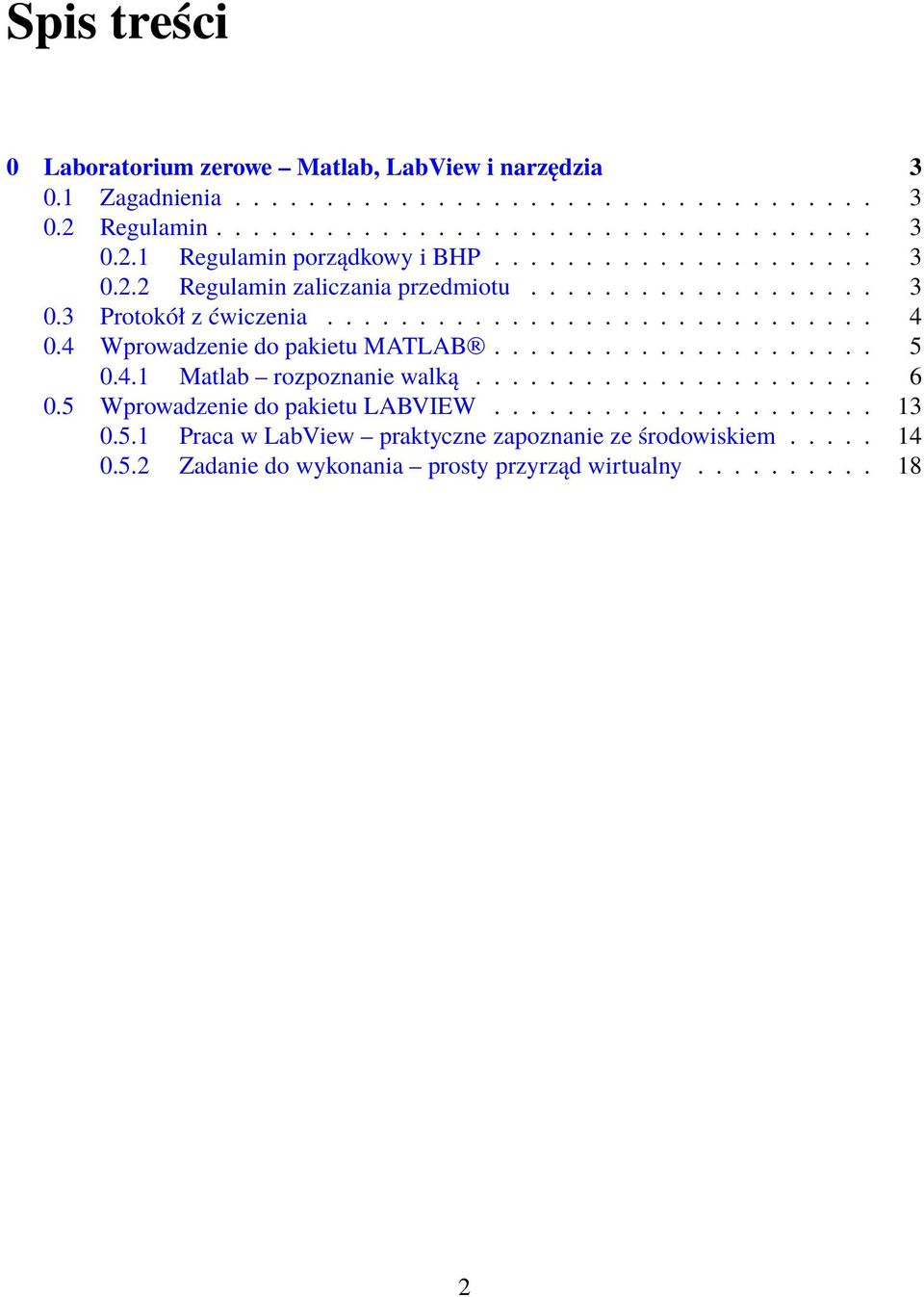 4 Wprowadzenie do pakietu MATLAB..................... 5 0.4.1 Matlab rozpoznanie walką...................... 6 0.5 Wprowadzenie do pakietu LABVIEW..................... 13 0.