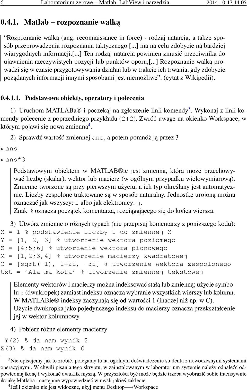 ..] ma na celu zdobycie najbardziej wiarygodnych informacji.[...] Ten rodzaj natarcia powinien zmusić przeciwnika do ujawnienia rzeczywistych pozycji lub punktów oporu,[.