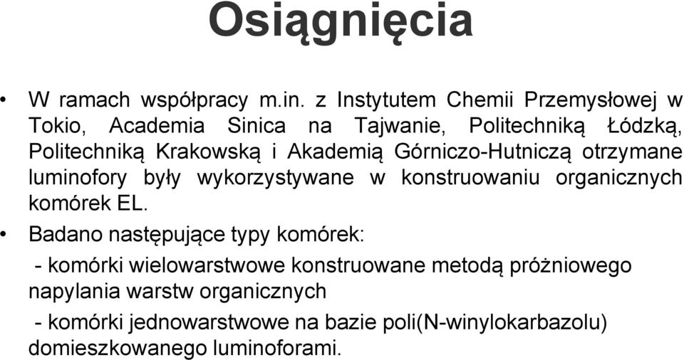 Akademią Górniczo-Hutniczą otrzymane luminofory były wykorzystywane w konstruowaniu organicznych komórek EL.