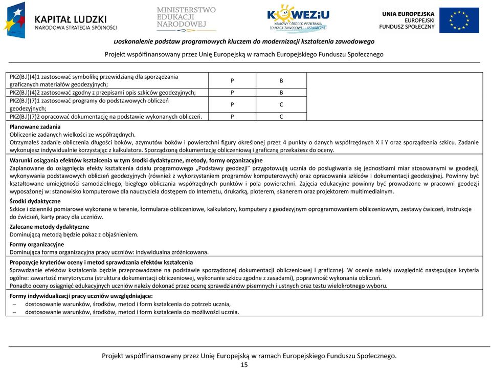 l)(7)2 opracować dokumentację na podstawie wykonanych obliczeń. lanowane zadania Obliczenie zadanych wielkości ze współrzędnych.