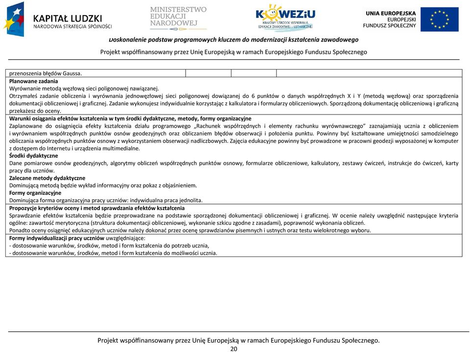 graficznej. Zadanie wykonujesz indywidualnie korzystając z kalkulatora i formularzy obliczeniowych. Sporządzoną dokumentację obliczeniową i graficzną przekażesz do oceny.