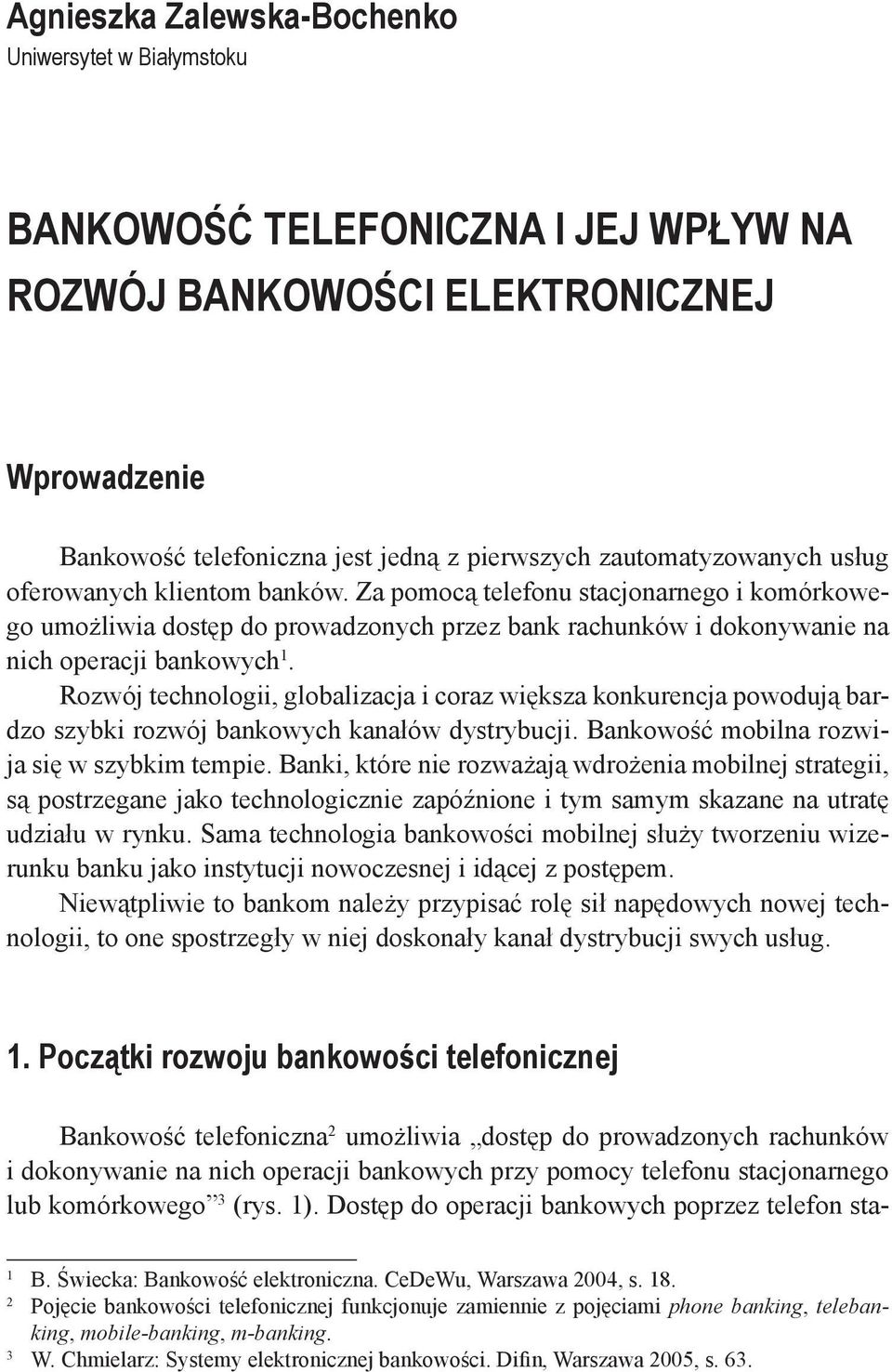 Rozwój technologii, globalizacja i coraz większa konkurencja powodują bardzo szybki rozwój bankowych kanałów dystrybucji. Bankowość mobilna rozwija się w szybkim tempie.