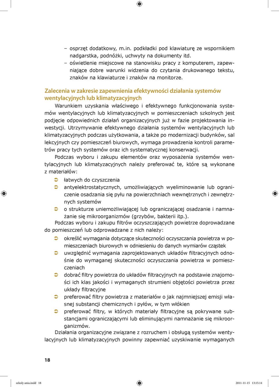 Zalecenia w zakresie zapewnienia efektywności działania systemów wentylacyjnych lub klimatyzacyjnych Warunkiem uzyskania właściwego i efektywnego funkcjonowania systemów wentylacyjnych lub