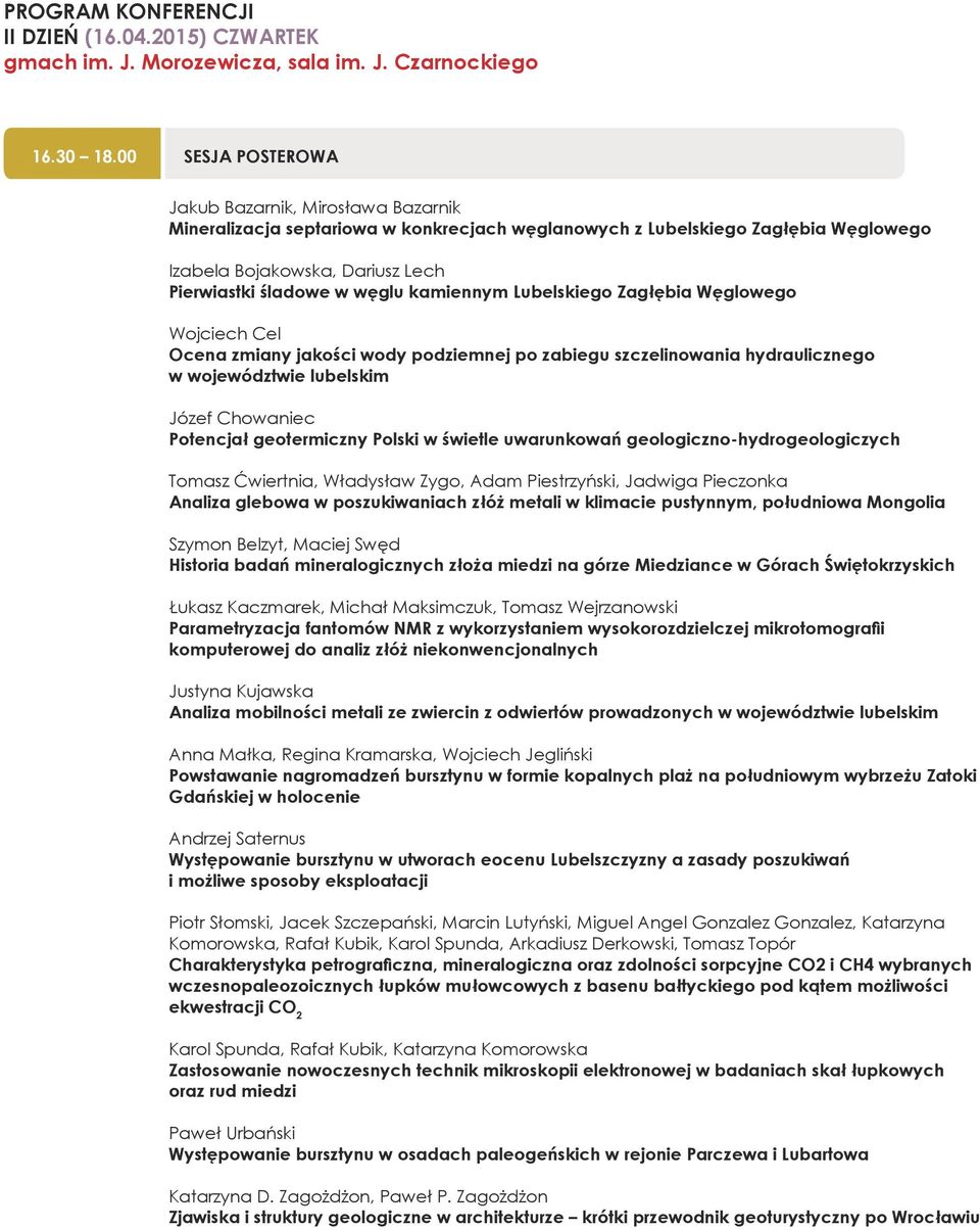 kamiennym Lubelskiego Zagłębia Węglowego Wojciech Cel Ocena zmiany jakości wody podziemnej po zabiegu szczelinowania hydraulicznego w województwie lubelskim Józef Chowaniec Potencjał geotermiczny