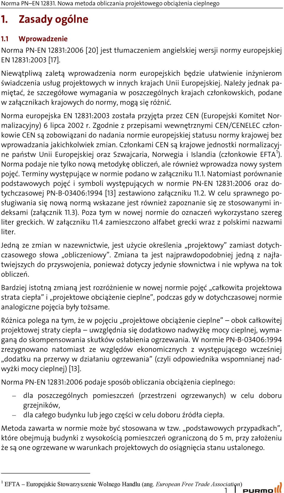 Należy jednak pamętać, że szczegółowe wymagana w poszczególnych krajach członkowskch, podane w załącznkach krajowych do normy, mogą sę różnć.