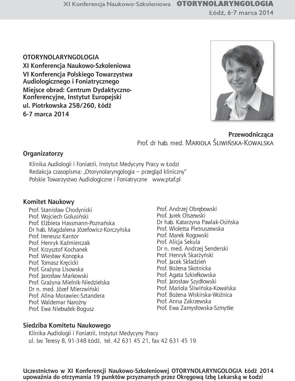 Piotrkowska 258/260, Łódź 6-7 marca 2014 Organizatorzy Klinika Audiologii i Foniatrii, Instytut Medycyny Pracy w Łodzi Redakcja czasopisma: Otorynolaryngologia przegląd kliniczny Polskie Towarzystwo