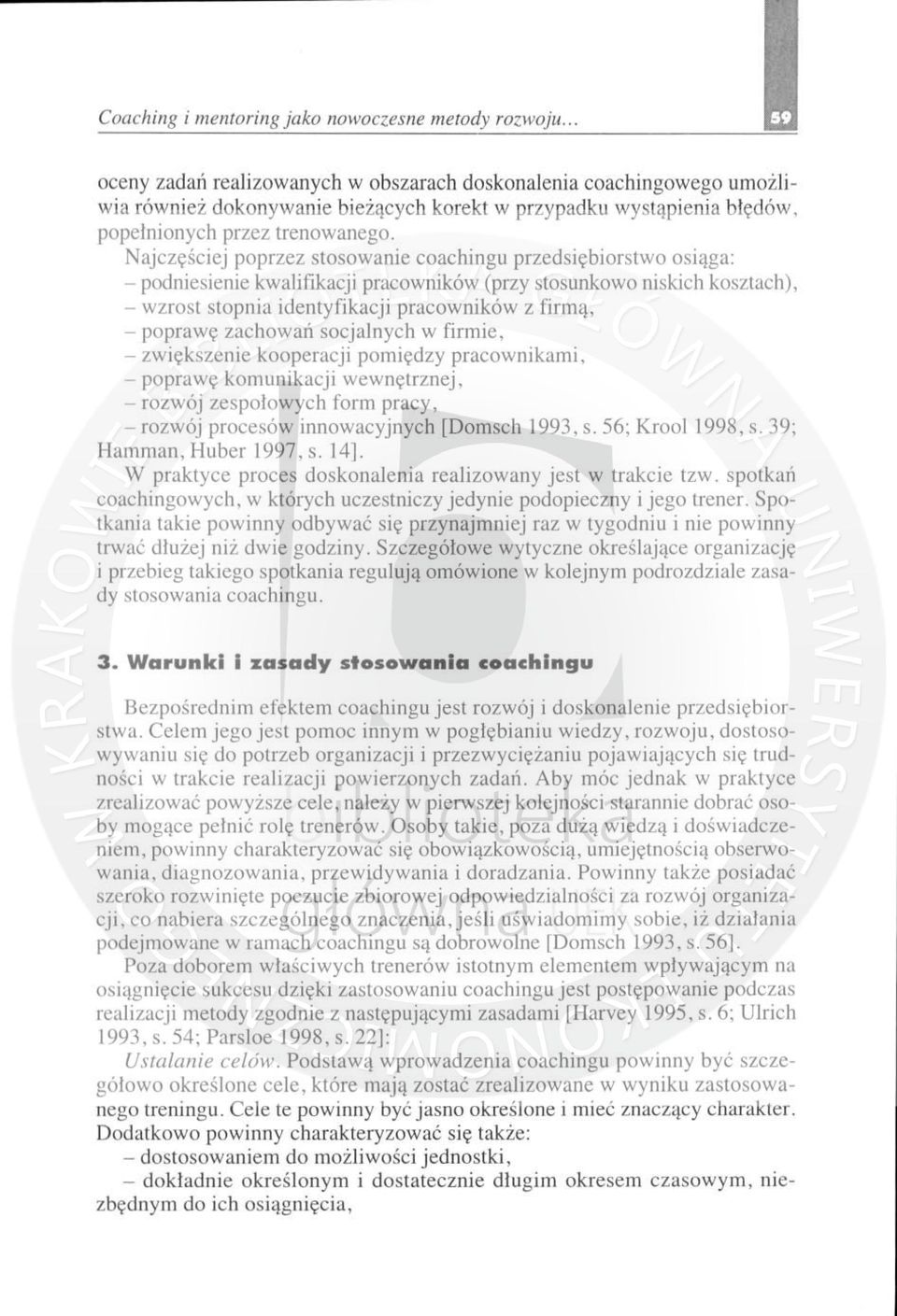 poprawę zachowań socjalnych w firmie, - zwiększen i e kooperacji pomiędzy pracowni kami, - pop rawę komunikacji wew n ę tr znej, - rozwój zes połowych fo rm pracy, - rozwój procesów innowacyjnych