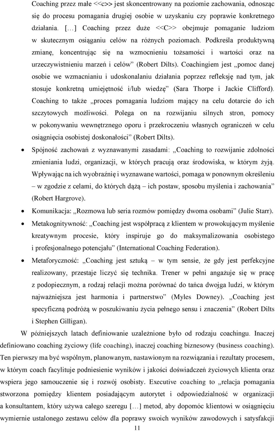 Podkreśla produktywną zmianę, koncentrując się na wzmocnieniu tożsamości i wartości oraz na urzeczywistnieniu marzeń i celów (Robert Dilts).