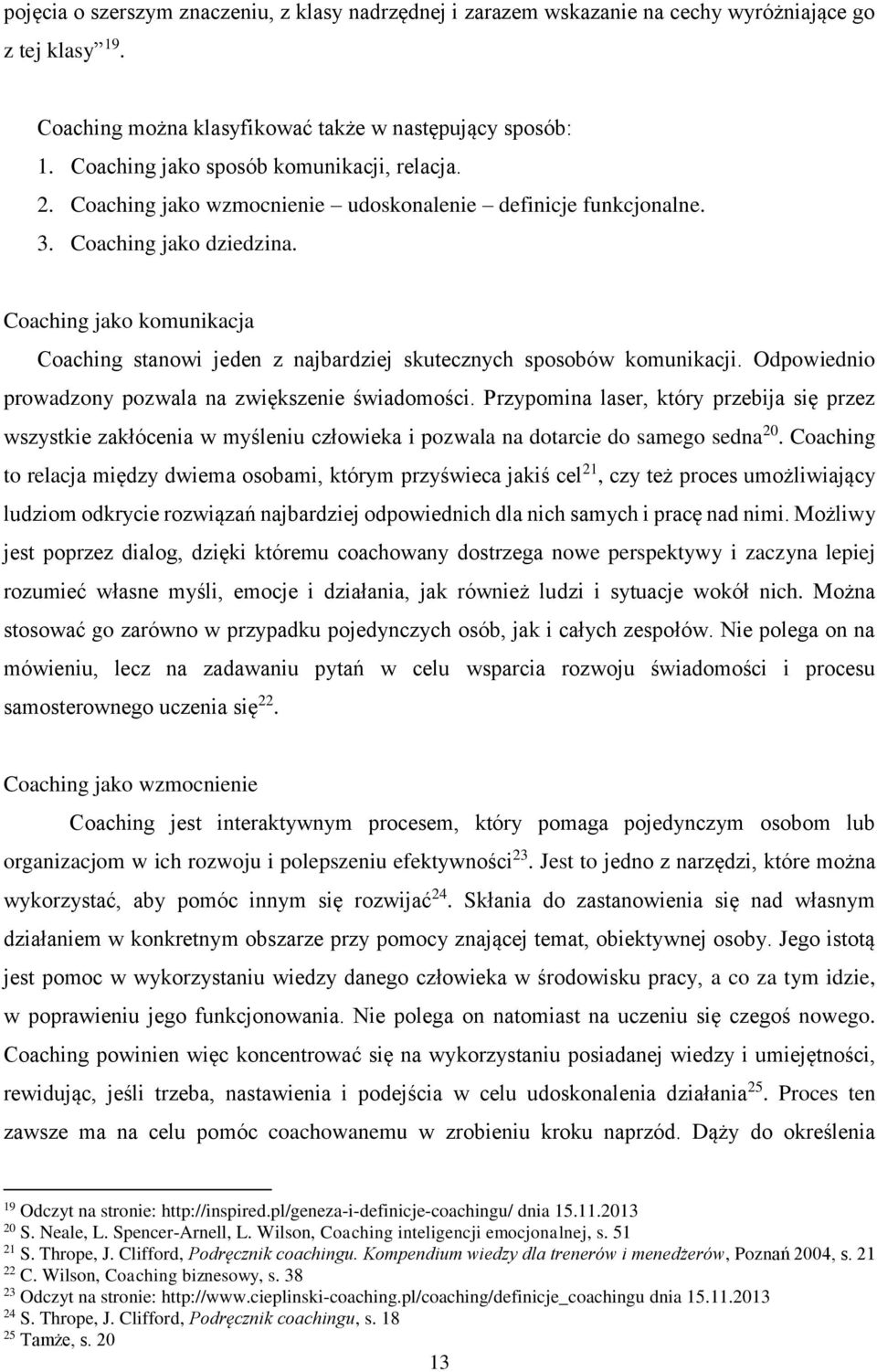 Coaching jako komunikacja Coaching stanowi jeden z najbardziej skutecznych sposobów komunikacji. Odpowiednio prowadzony pozwala na zwiększenie świadomości.