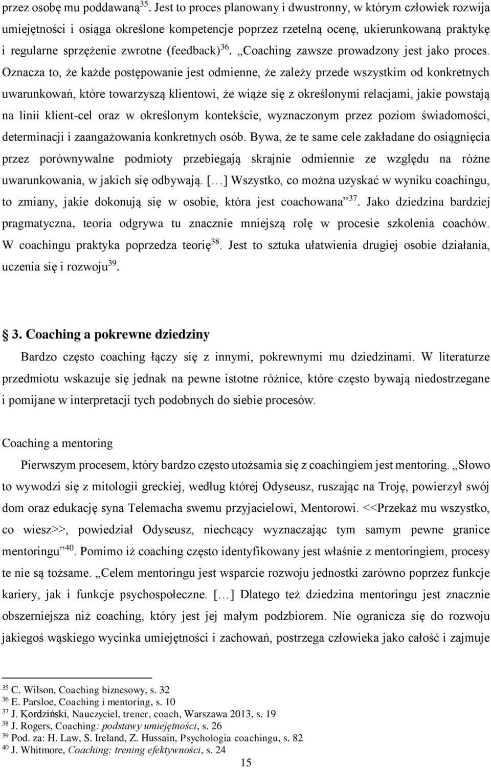 36. Coaching zawsze prowadzony jest jako proces.