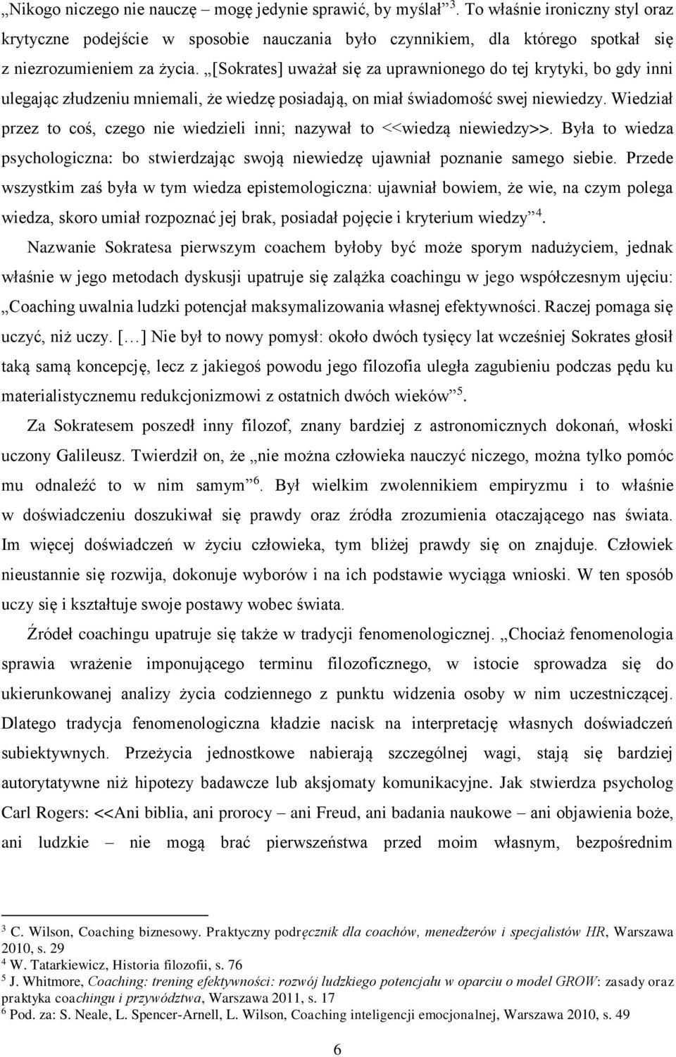 [Sokrates] uważał się za uprawnionego do tej krytyki, bo gdy inni ulegając złudzeniu mniemali, że wiedzę posiadają, on miał świadomość swej niewiedzy.