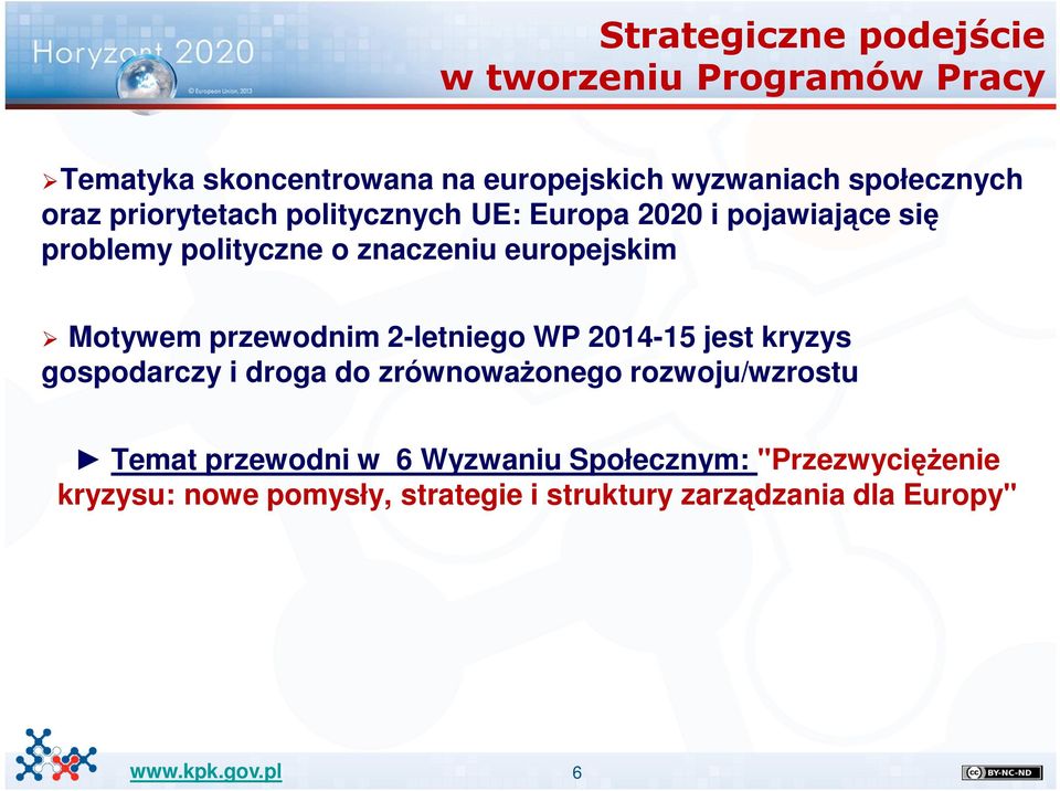 Motywem przewodnim 2-letniego WP 2014-15 jest kryzys gospodarczy i droga do zrównoważonego rozwoju/wzrostu Temat