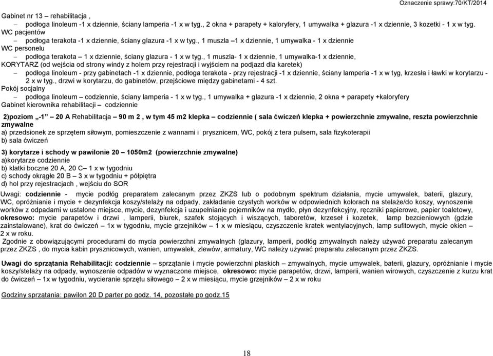 , 1 muszla- 1 x dziennie, 1 umywalka-1 x dziennie, KORYTARZ (od wejścia od strony windy z holem przy rejestracji i wyjściem na podjazd dla karetek) podłoga linoleum - przy gabinetach -1 x dziennie,