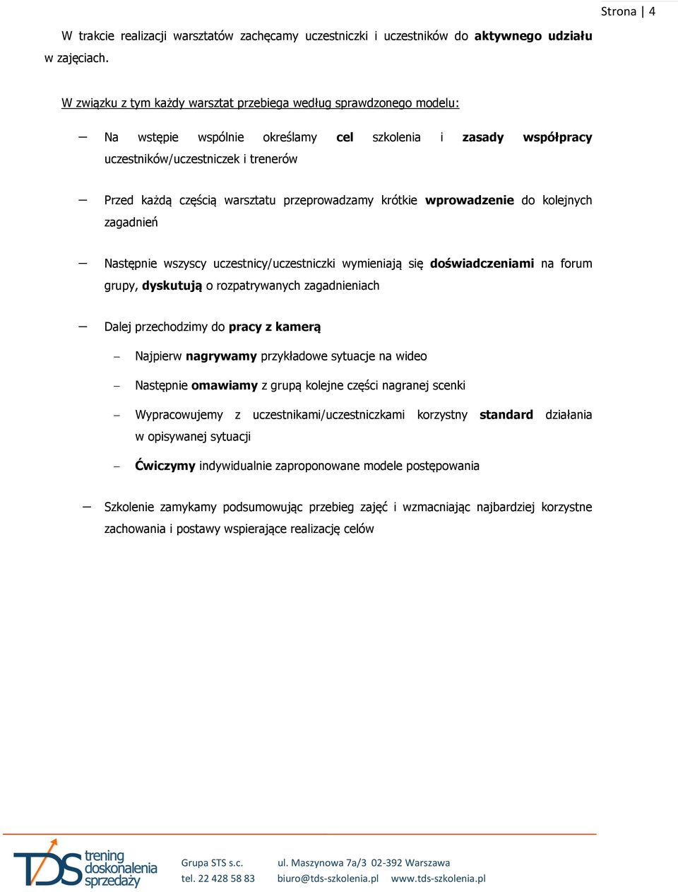 przeprowadzamy krótkie wprowadzenie do kolejnych zagadnień Następnie wszyscy uczestnicy/uczestniczki wymieniają się doświadczeniami na forum grupy, dyskutują o rozpatrywanych zagadnieniach Dalej