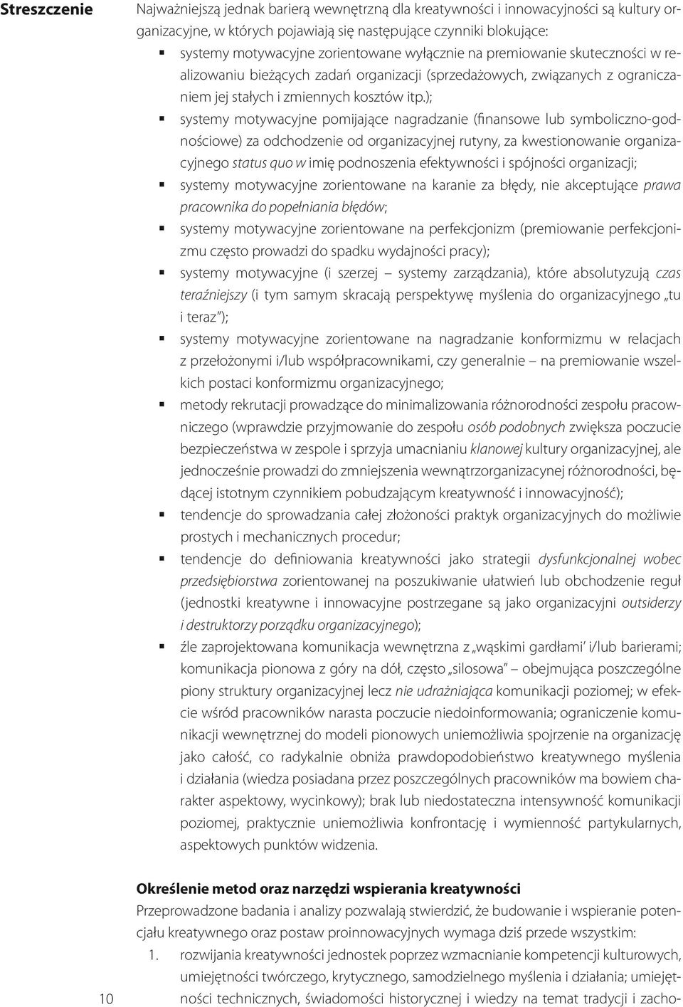 ); systemy motywacyjne pomijające nagradzanie (finansowe lub symboliczno-godnościowe) za odchodzenie od organizacyjnej rutyny, za kwestionowanie organizacyjnego status quo w imię podnoszenia