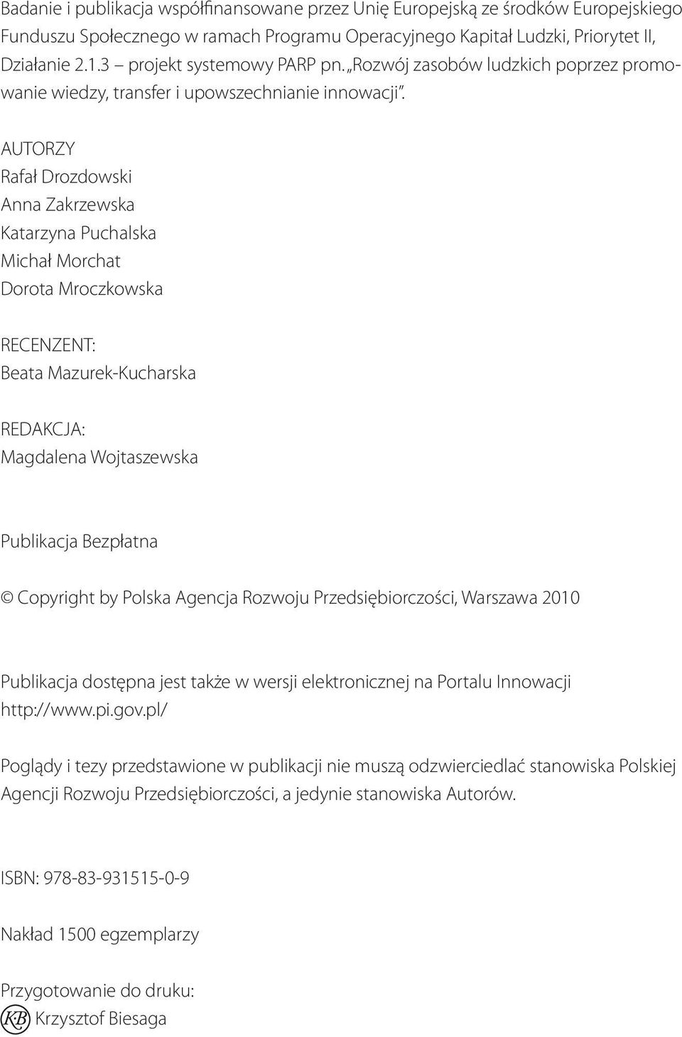 AUTORZY Rafał Drozdowski Anna Zakrzewska Katarzyna Puchalska Michał Morchat Dorota Mroczkowska RECENZENT: Beata Mazurek-Kucharska REDAKCJA: Magdalena Wojtaszewska Publikacja Bezpłatna Copyright by