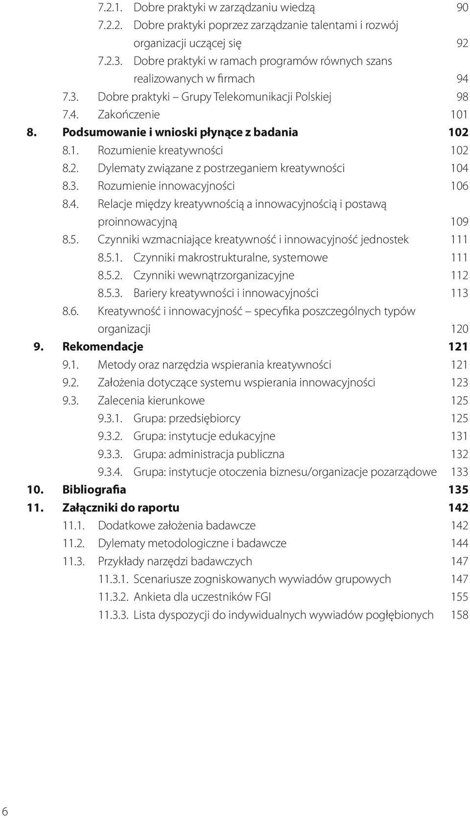 1. Rozumienie kreatywności 102 8.2. Dylematy związane z postrzeganiem kreatywności 104 8.3. Rozumienie innowacyjności 106 8.4. Relacje między kreatywnością a innowacyjnością i postawą proinnowacyjną 109 8.