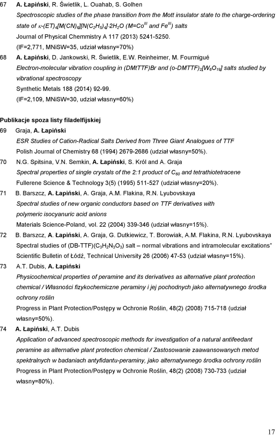 Physical Chemmistry A 117 (2013) 5241-5250. (IF=2,771, MNiW=35, udział własny=70%) 68 A. Łapiński, D. Jankowski, R. Świetlik, E.W. Reinheimer, M.