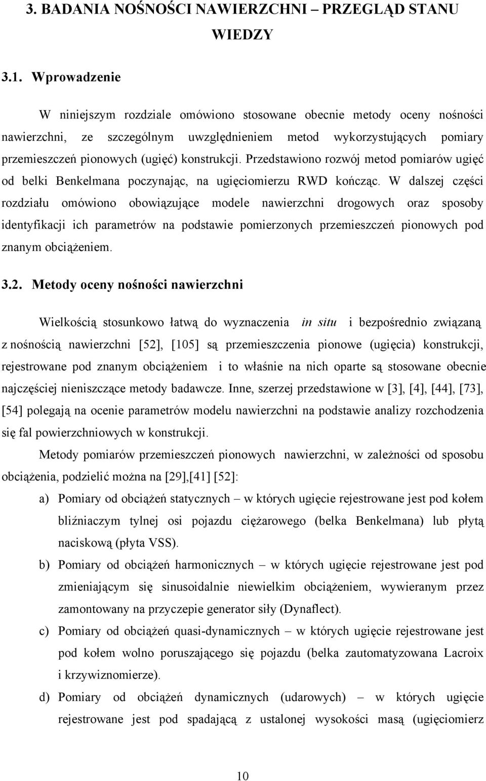 konstrukcji. Przedstawiono rozwój metod pomiarów ugięć od belki Benkelmana poczynając, na ugięciomierzu RWD kończąc.