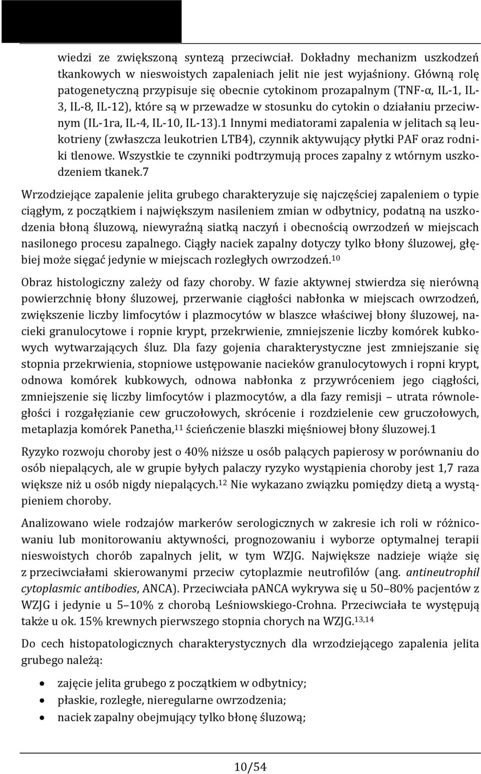 IL-13).1 Innymi mediatorami zapalenia w jelitach są leukotrieny (zwłaszcza leukotrien LTB4), czynnik aktywujący płytki PAF oraz rodniki tlenowe.