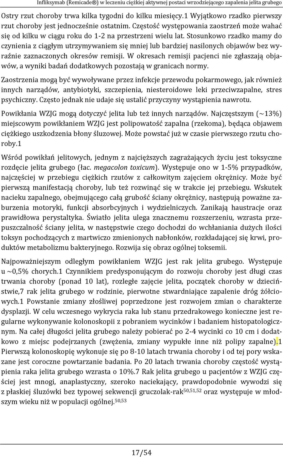 Stosunkowo rzadko mamy do czynienia z ciągłym utrzymywaniem się mniej lub bardziej nasilonych objawów bez wyraźnie zaznaczonych okresów remisji.