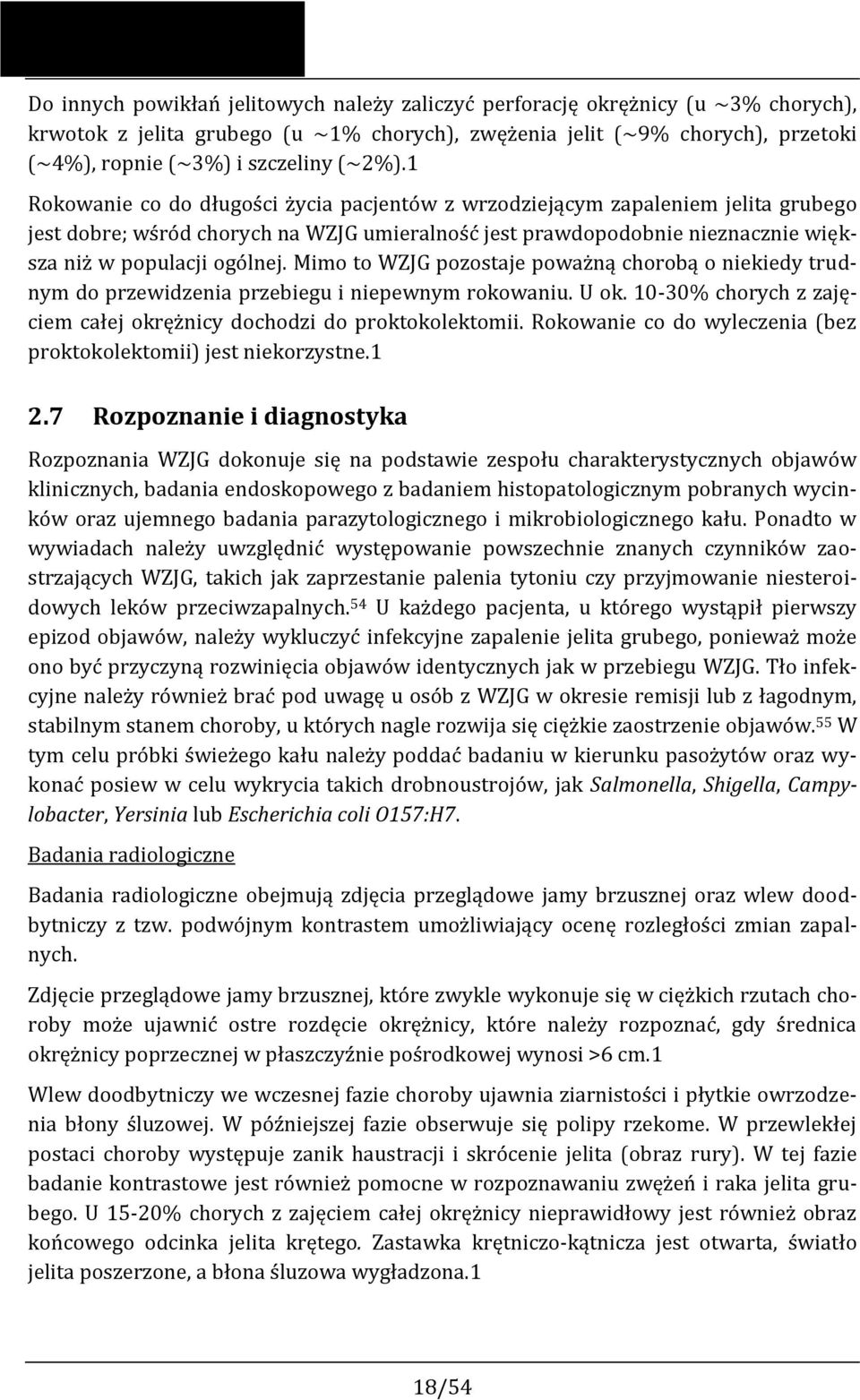 1 Rokowanie co do długości życia pacjentów z wrzodziejącym zapaleniem jelita grubego jest dobre; wśród chorych na WZJG umieralność jest prawdopodobnie nieznacznie większa niż w populacji ogólnej.