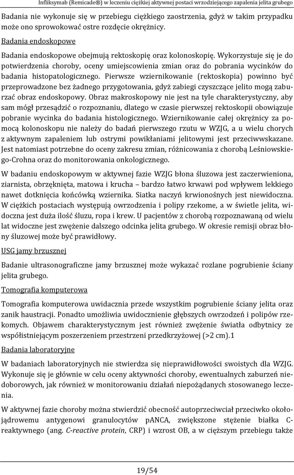 Wykorzystuje się je do potwierdzenia choroby, oceny umiejscowienia zmian oraz do pobrania wycinków do badania histopatologicznego.