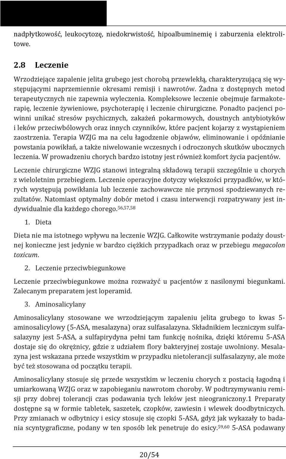 Żadna z dostępnych metod terapeutycznych nie zapewnia wyleczenia. Kompleksowe leczenie obejmuje farmakoterapię, leczenie żywieniowe, psychoterapię i leczenie chirurgiczne.