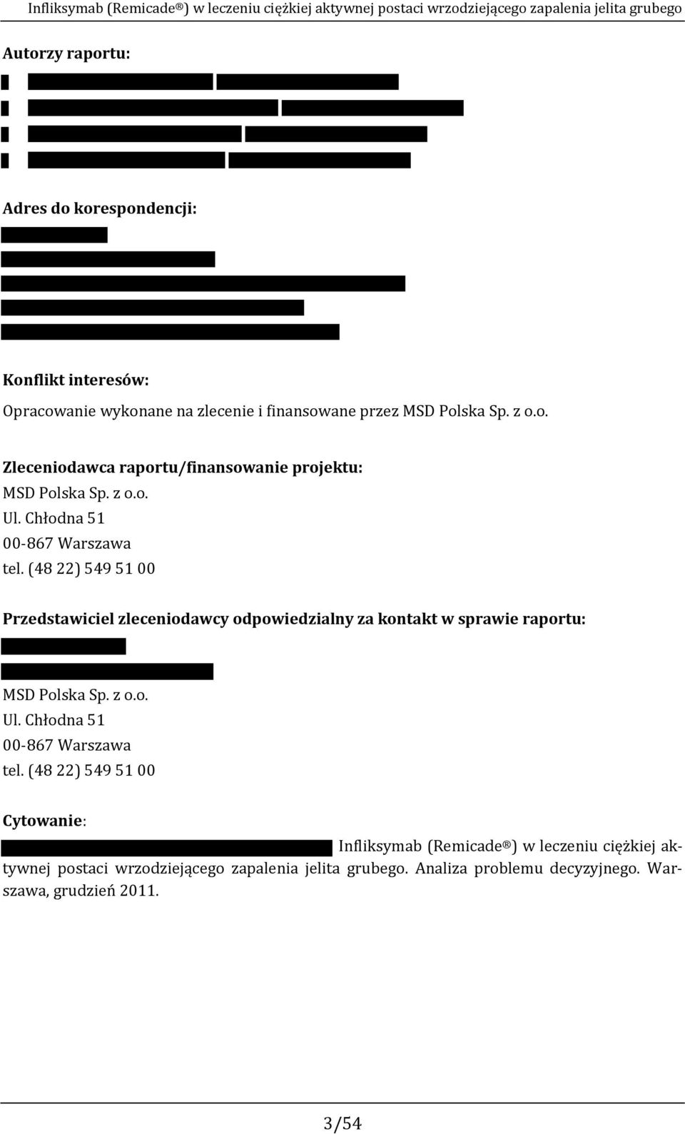 Chłodna 51 00-867 Warszawa tel. (48 22) 549 51 00 Przedstawiciel zleceniodawcy odpowiedzialny za kontakt w sprawie raportu: MSD Polska Sp. z o.o. Ul.