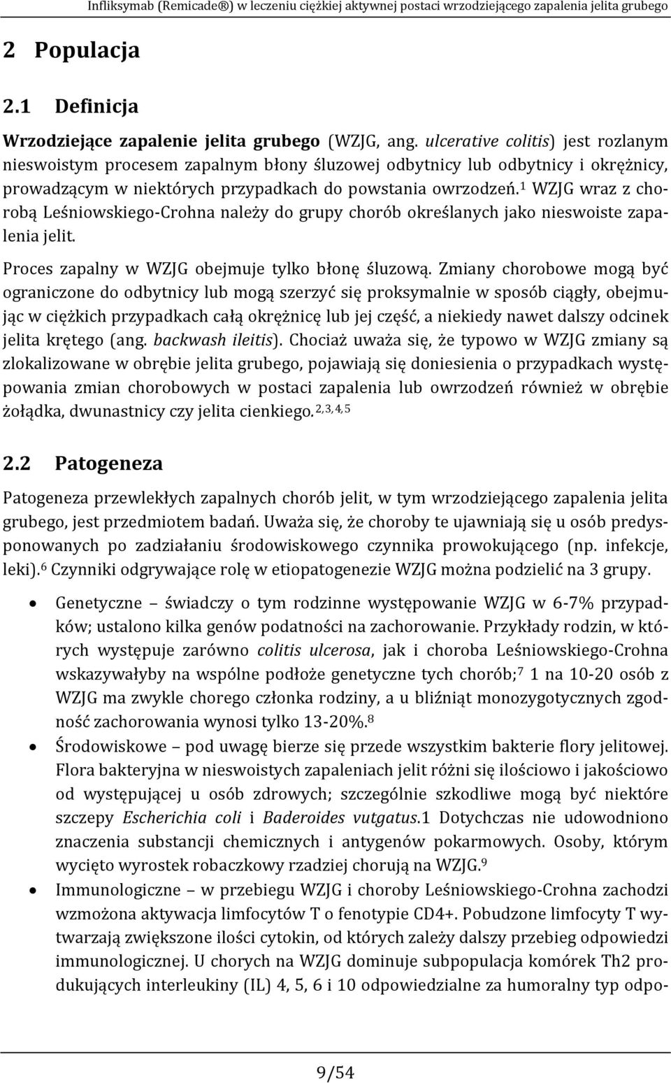 1 WZJG wraz z chorobą Leśniowskiego-Crohna należy do grupy chorób określanych jako nieswoiste zapalenia jelit. Proces zapalny w WZJG obejmuje tylko błonę śluzową.