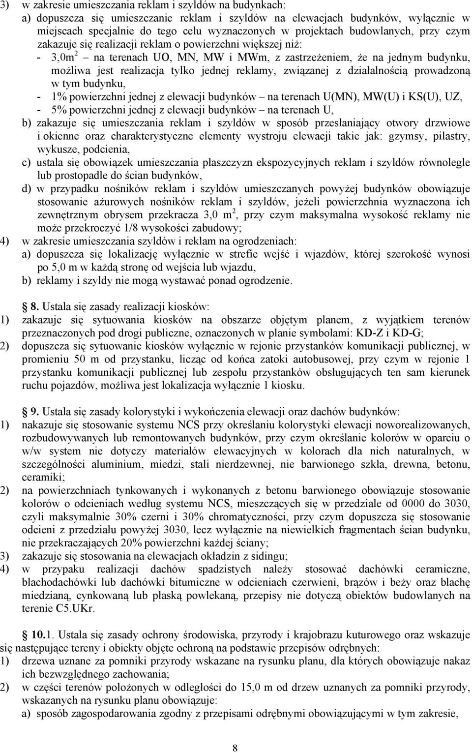 tylko jednej reklamy, związanej z działalnością prowadzoną w tym budynku, - 1% powierzchni jednej z elewacji budynków na terenach U(MN), MW(U) i KS(U), UZ, - 5% powierzchni jednej z elewacji budynków