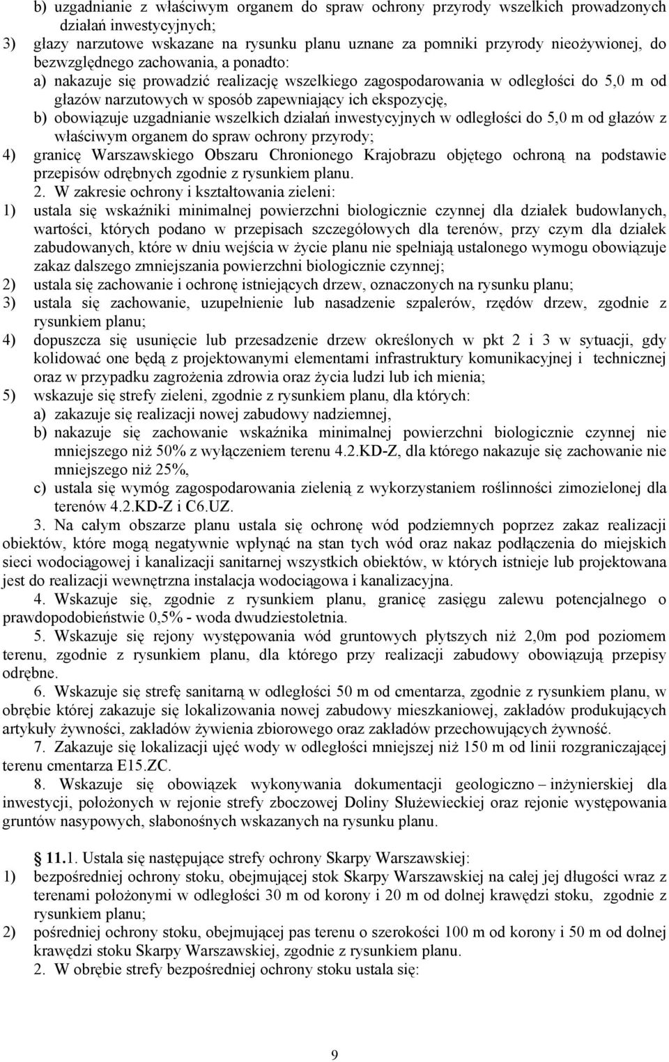 uzgadnianie wszelkich działań inwestycyjnych w odległości do 5,0 m od głazów z właściwym organem do spraw ochrony przyrody; 4) granicę Warszawskiego Obszaru Chronionego Krajobrazu objętego ochroną na