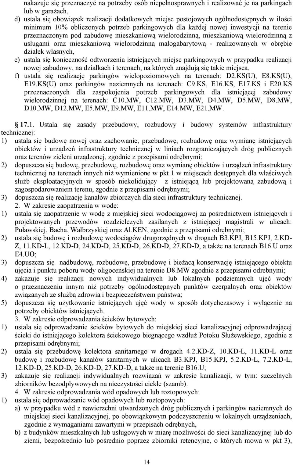 wielorodzinną małogabarytową - realizowanych w obrębie działek własnych, e) ustala się konieczność odtworzenia istniejących miejsc parkingowych w przypadku realizacji nowej zabudowy, na działkach i