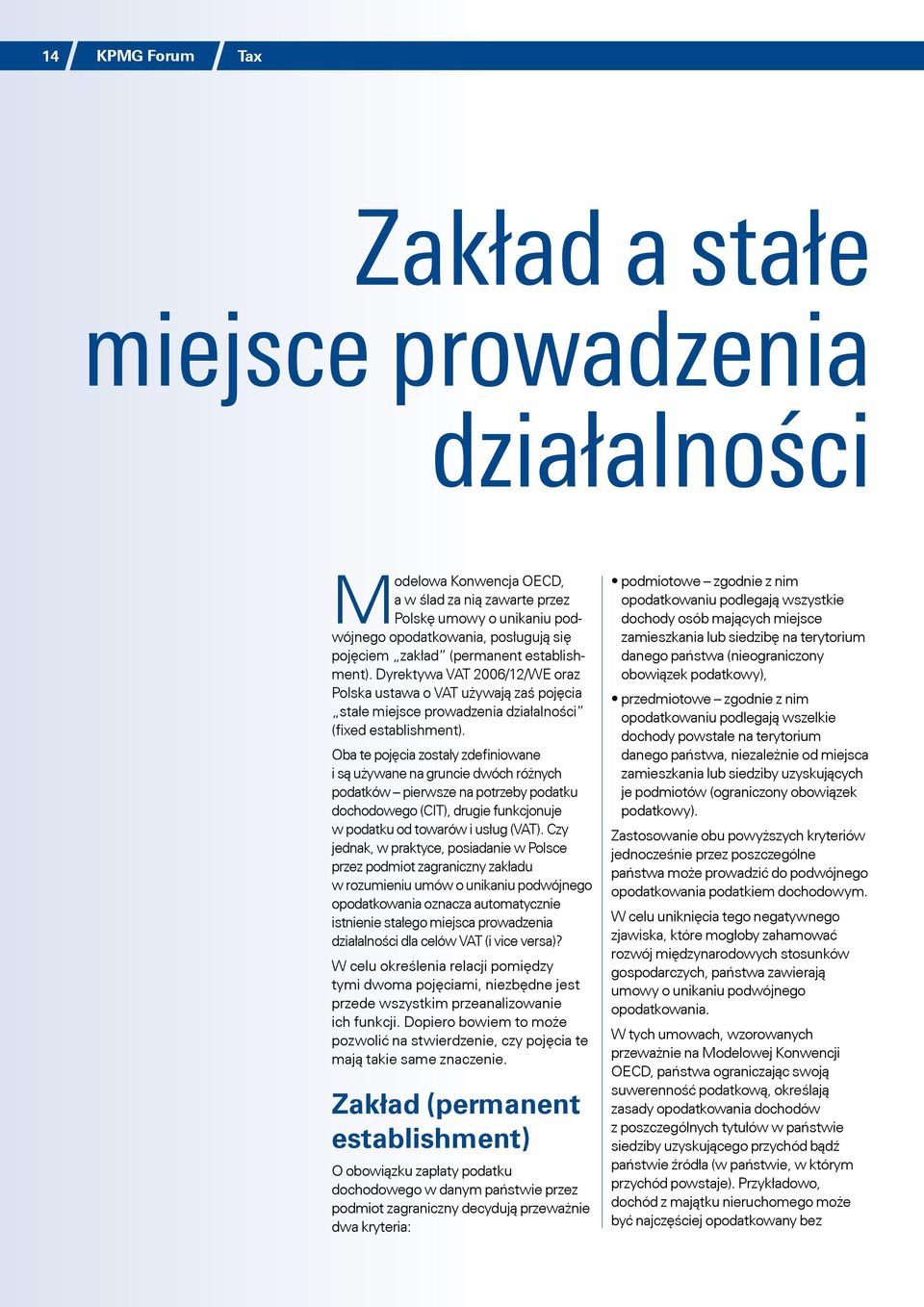 Oba te pojęcia zostały zdefiniowane i są używane na gruncie dwóch różnych podatków pierwsze na potrzeby podatku dochodowego (CIT), drugie funkcjonuje w podatku od towarów i usług (VAT).