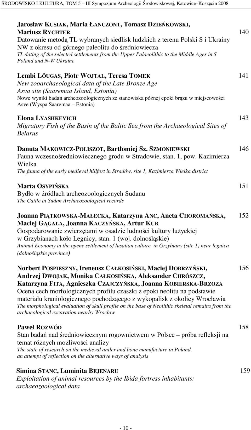 Lembi LÕUGAS, Piotr WOJTAL, Teresa TOMEK New zooarchaeological data of the Late Bronze Age Asva site (Saaremaa Island, Estonia) Nowe wyniki badań archeozoologicznych ze stanowiska późnej epoki brązu